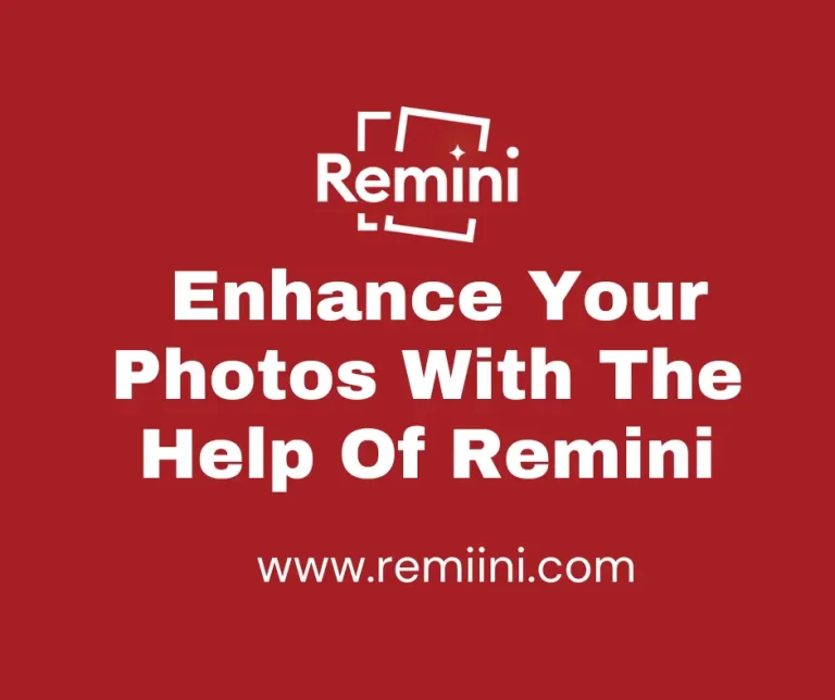 Enhance Your Photos With The Help Of Remini