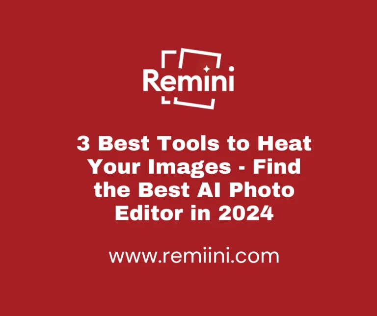 3 Best Tools to Heat Your Images – Find the Best AI Photo Editor