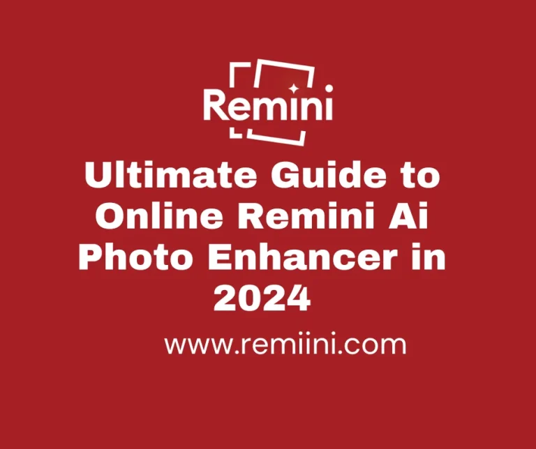 Ultimate Guide to Online Remini Ai Photo Enhancer in 2024