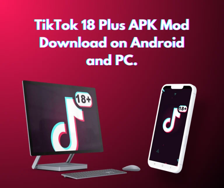 Unveiling TikTok 18 Plus APK Mod Download on Android and PC.