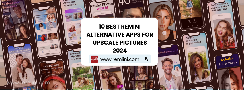 10 Best Remini Alternative Apps For Upscale Pictures 2024